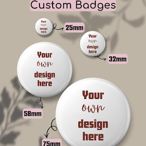 May include: Four white circular custom badges with the text Your own design here. The badges are labelled with sizes 25mm, 32mm, 58mm, and 75mm. The title Custom Badges is displayed at the top of the image in a dark brown font on a pink background.