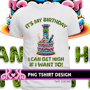 May include: White t-shirt with a colorful graphic of a bong designed as a birthday cake. The text reads "IT'S MY BIRTHDAY" and "I CAN GET HIGH IF I WANT TO!". The design includes a cannabis leaf.