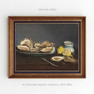 May include: A still life painting of oysters, lemons, and a small dish of sauce. The painting is framed in a brown wooden frame and has the title "Oysters (1862)" and the artist's name "By Edouard Manet (French, 1832-1883)" written below the frame.