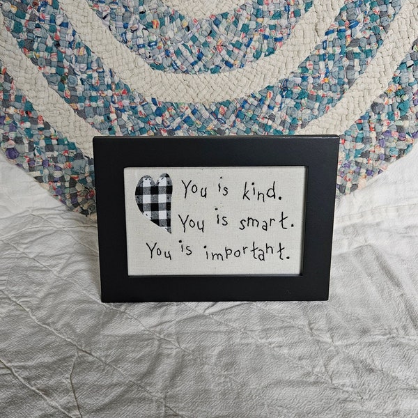 Inspirational Handstitched Framed Sampler; You is kind. You is smart. You is important.; Special Orders Welcome