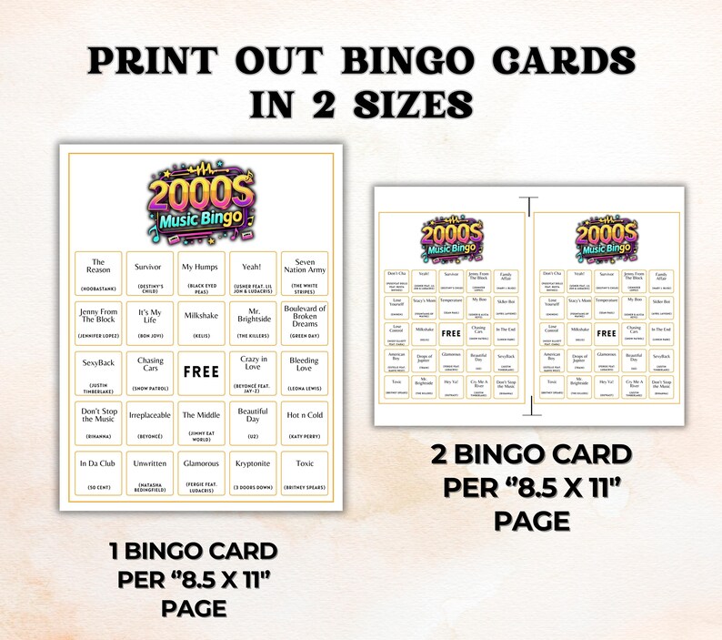 May include: Bingo cards featuring a 2000s music theme. The cards are available in two sizes, with one card per 8.5 x 11 inch page or two cards per 8.5 x 11 inch page. The cards include song titles and the words "Music Bingo".