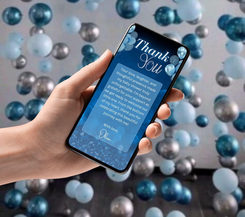 May include: A smartphone displaying a thank you message with a blue and silver balloon background. The message reads "Thank You. Your love, laughter, and thoughtful presence made my baby shower truly unforgettable. I'm beyond grateful for your support as we get ready to welcome our little one. From the bottom of my heart, thank you for celebrating this beautiful journey with me! With love, Olive."