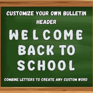 May include: A green chalkboard with a wooden frame displays the text "CUSTOMIZE YOUR OWN BULLETIN HEADER WELCOME BACK TO SCHOOL". The text is in white, outlined with a dotted pattern. The bottom of the board reads "COMBINE LETTERS TO CREATE ANY CUSTOM WORD".