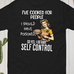 Funny Sarcastic Chef Shirt: &#39;I&#39;ve Cooked for People&#39; - Dark Humor Kitchen Gift