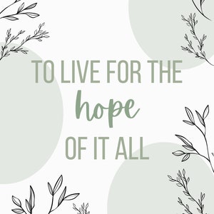 May include: A minimalist art print featuring the text "TO LIVE FOR THE hope OF IT ALL" in green and white. The design incorporates green circles and black line art of leafy branches, creating a calming and inspirational aesthetic.