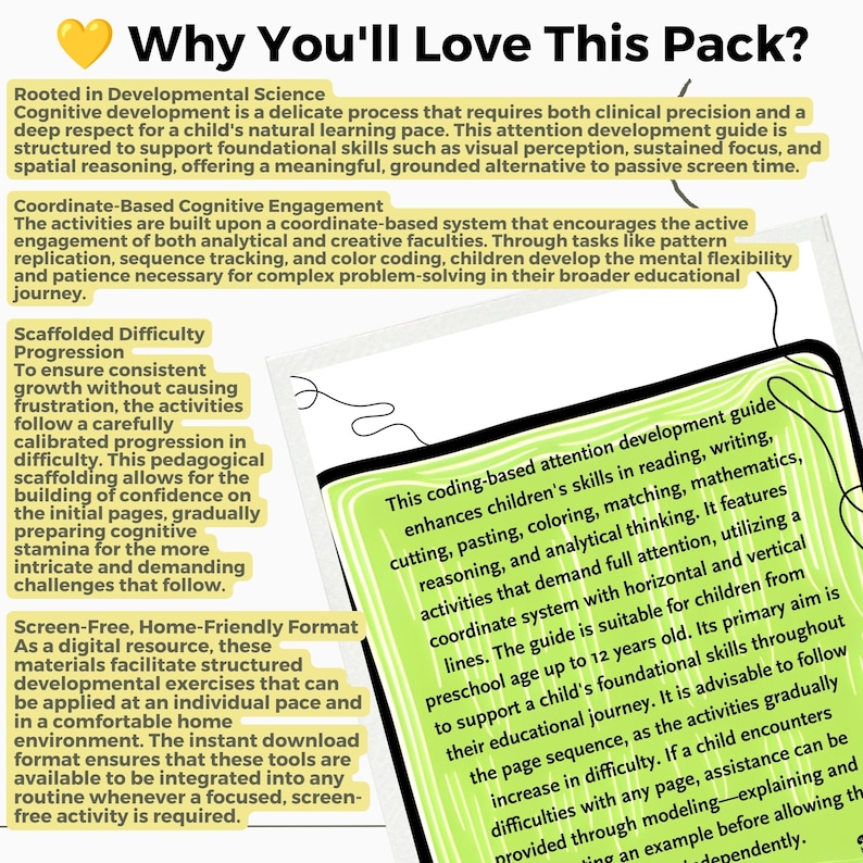May include: A white document with a light green rectangular centre containing black text. The text reads: This coding-based attention development guide enhances children's skills in reading, writing, cutting, pasting, colouring, matching, mathematics, reasoning, and analytical thinking.