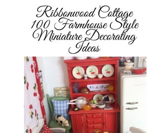 Miniature Dollhouse Decorating Ideas Ebook - Ribbonwood Cottage 100 Farmhouse Style Decorating Ideas Digital download