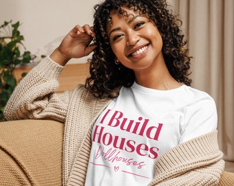 Miniaturist I Build Dollhouses Women's Relaxed T-Shirt
