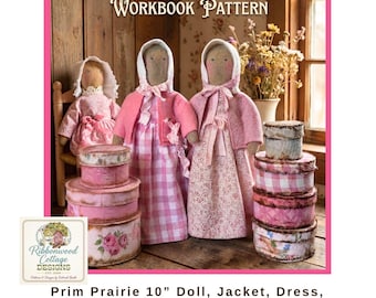 Prairie Cottage Style Doll 10”,  Dress, Slip, Jacket, Bonnet and Hatbox |  23 page Workbook Sewing Pattern with Grunge Recipe