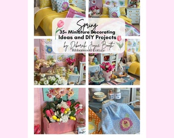 NEW Spring 35+  Cottage Miniature Decorating Ideas and DIY Projects | Immediate Download | PDF