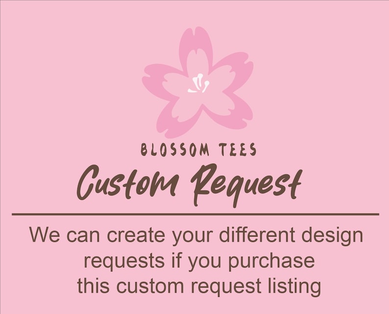 K&ouml;nnte beinhalten: Rosa Hintergrund mit einer rosa Blumengrafik oben. Der Text "BLOSSOM TEES" steht &uuml;ber den Worten "Custom Request" in brauner Schrift. Darunter steht: "Wir k&ouml;nnen Ihre verschiedenen Designw&uuml;nsche erstellen, wenn Sie dieses Custom Request Listing kaufen."