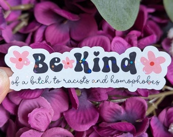 Be Kind Of A Bitch to Racists Sticker | Holographic Sticker | Sarcastic Sticker | Funny Feminist Sticker | Funny Liberal Sticker
