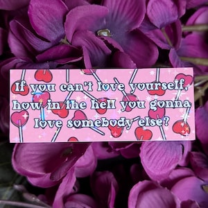 RuPaul's Drag Race Sticker | RPDR Quote | If you can't love yourself, how in the hell you gonna love somebody else? | Valentine's Sticker