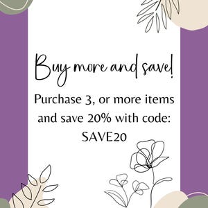 May include: Purple background with a white rectangle containing the text "Buy more and save! Purchase 3, or more items and save 20% with code: SAVE20". The rectangle is surrounded by abstract floral designs.