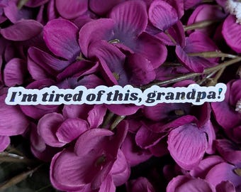 I’m tired of this grandpa sticker | Well that’s too damn bad sticker | funny stickers | movie quote stickers | Waterproof vinyl for laptop