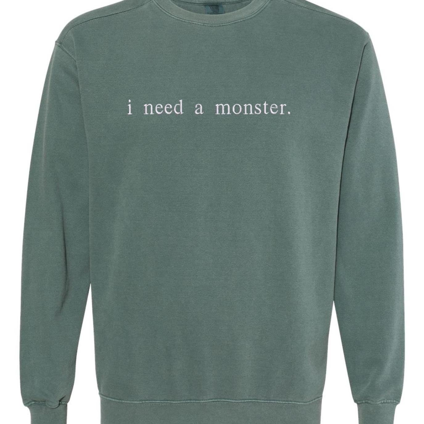 Embroidered "I need a monster" comfort color sweatshirt