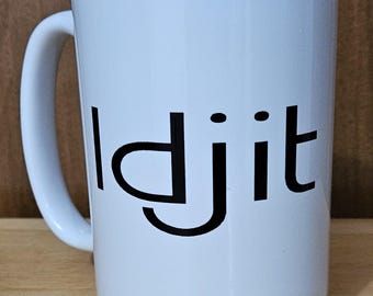 Idjit. 11 or 15 oz coffee mugs