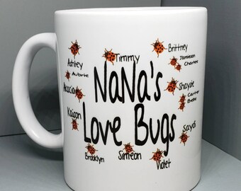 Nana's Love Bugs, coffee mug. Just message me the names of you special  love  bugs to go on the mug.