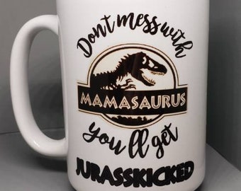 Don't mess with Mamasaurus, coffee mug, .