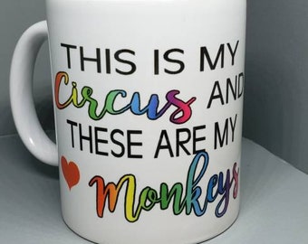 This is my circus, these are my monkeys, coffee mug .