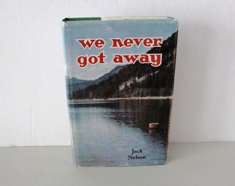 We Never Got Away Book, Jack Nelson, HC DJ 1965 Yakima WA
