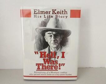 Elmer Keith His Life Story Hell, I Was There HC DJ Book, Autobiography 1979 1st Edition