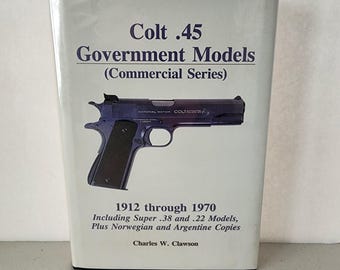 Colt .45 Government Models Commercial Series 1912 Through 1970 Book 1st Ed. Charles Clawson