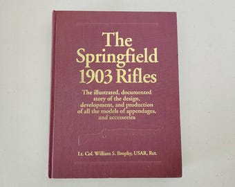 The Springfield 1903 Rifles HC Book 1996 4th Printing by Lot. Col. William S. Brophy, Design, Development, Production, Guns