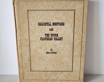 Kalispell Montana and The Upper Flathead Valley by Henry Elwood Signed HC Book History 1980