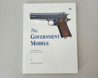 The Government Models Development of The Colt Model of 1911 HC 1st Ed Book William Goddard Guns