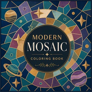 May include: A square coloring book cover featuring a dark blue circular center with the text MODERN MOSAIC COLORING BOOK in gold. The background displays a geometric stained glass pattern in shades of teal, purple, and gold with planets and stars.