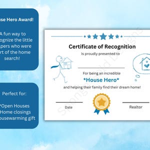May include: A blue and white certificate of recognition with the text "House Hero Award!" and "Certificate of Recognition". The certificate is for a person who helped their family find their dream home. The certificate has a cartoon stick figure holding a house.
