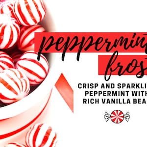 May include: A white bowl filled with red and white striped peppermint candies. The image includes the text "peppermint frost" and "crisp and sparkling peppermint with rich vanilla bean."