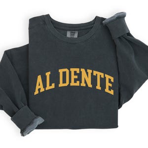 Al Dente Sweatshirt - A Trendy & Cute Gift for Pasta Lovers - Perfect for Her and Italian Food Enthusiasts - Elevate Your Foodie Style