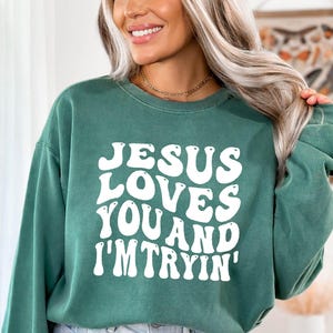 Jesus Loves You I'm Tryin Christian Sweatshirt, Church Sweatshirt, Bible Verse Sweatshirt, Aesthetic Christian Sweatshirts, Jesus Sweatshirt
