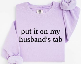 Comfort Colors® Put It On My Husband's Tab Sweatshirt- Funny Wife Sweater- Adult Humor Sweat-Funny Quote Hoodie- Gift for Wife