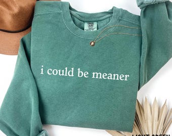 Comfort Colors® Could Be Meaner Sweatshirt - Spicy Attitude Crewneck - Sassy Quote Sweat - Funny Quote Sweatshirt - Gift For Nice People