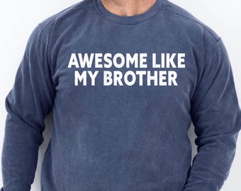 Awesome Like My Brother Sweatshirt - Brother Sweat - Sibling Sweatshirt - Brother Gift Sweat - Gift for Brother - Funny Saying Hoodie