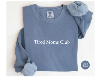 Tired Moms Club Comfort Colors®  Sweatshirt, Mom Life Shirt, Mother’s Day Shirt, Mom Appreciation Shirt, Funny Mom Shirt, Gift for Mom