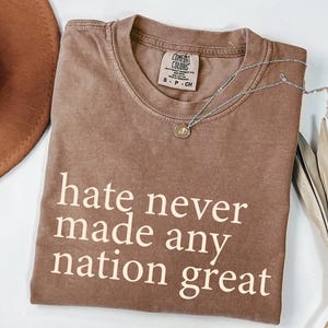 Comfort Colors® Hate Never Made Any Nation Great Racial Equality Shirt - Anti Racism Shirt - Social Activist Shirt - Activism