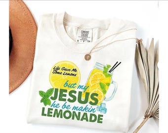 Comfort Colors® Life Gave Me Some Lemons, But My Jesus, He Be Makin' Lemonade, Jesus Lemonade, Lemonade Tee, Child of God, Faith Apparel