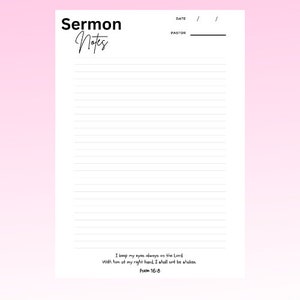 May include: A white printable sermon notes page with the title "Sermon Notes" and the scripture "I keep my eyes always on the Lord with him at my right hand I shall not be shaken. Psalm 16:8".