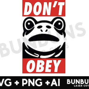 May include: A black and white frog illustration with the words "DON'T" and "OBEY" in white text on red rectangles. The image includes "SVG + PNG + AI" and "BUNBUNS LASER CUTS" in black text.