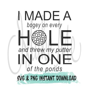 Zabawny Golf SVG | Miłośnik golfa SVG | Hole in One | Zrobiłem bogeya na każdym dołku i wrzuciłem putter do jednego ze stawów | Golf Instant Download