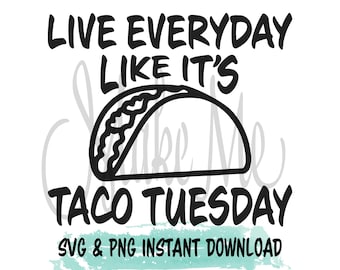 May include: Black and white graphic with the text "Live everyday like it's Taco Tuesday" and a taco illustration. The words "SVG & PNG INSTANT DOWNLOAD" are also included, with a teal watercolor wash at the bottom.