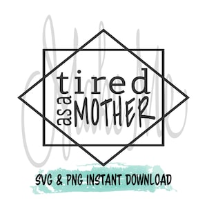 Funny mom svg | Cansado como uma mãe Download instantâneo | Presente para nova mãe