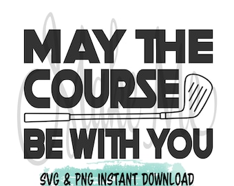 May the Course be with You svg | Funny Golf SVG | Golf Instant Download | Golf Digital File | Golf Sayings | Golf Humor