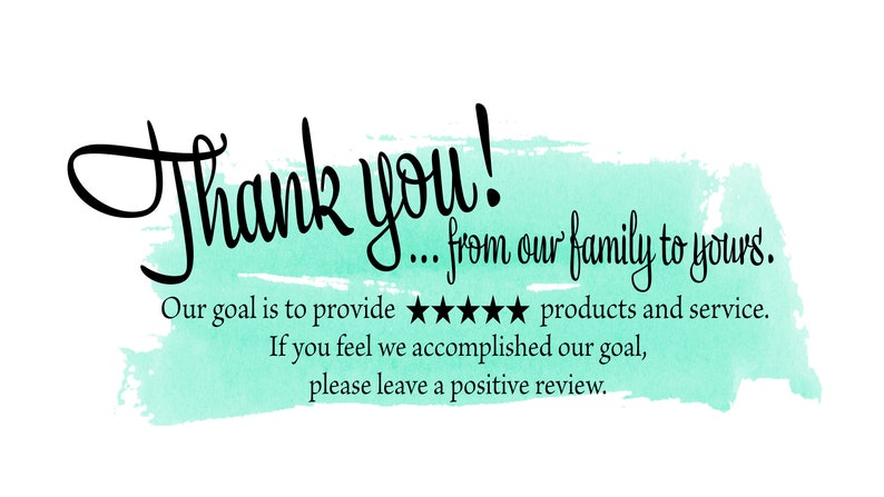 May include: A white background with a teal watercolor wash. The words "Thank you!" are written in elegant black script. Additional text reads "...from our family to yours." and a message about providing products and service.