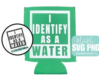 Funny Beer svg | Identify as Water | Funny Beer Coozie Instant Download | Can Cooler SVG | Can Cooler PNG | Funny Coozie SVG