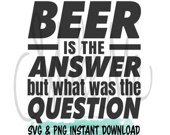 Beer is the Answer What was the Question | Funny Beer svg | Funny Beer Coozie Instant Download | Can Cooler SVG | Funny Coozie SVG